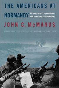 Cover image for The Americans at Normandy: The Summer of 1944--The American War from the Normandy Beaches to Falaise