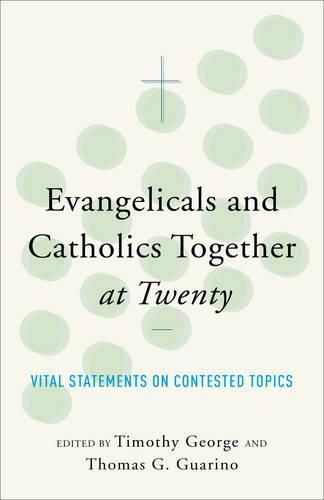 Cover image for ngelicals and Catholics Together at Twenty Vital S tatements on Contested Topics