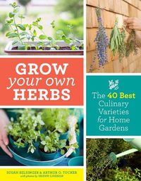 Cover image for Grow Your Own Herbs: The 40 Best Culinary Varieties for Home Gardens