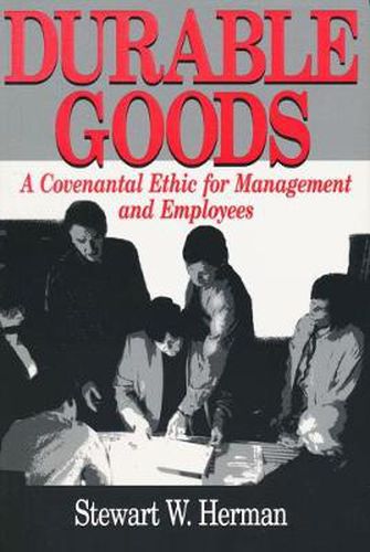 Cover image for Durable Goods: A Covenantal Ethic for Management and Employees