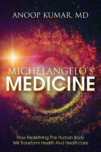 Cover image for Michelangelo's Medicine: how redefining the human body will transform health and healthcare