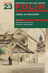 Cover image for Polin: Studies in Polish Jewry Volume 23: Jews in Krakow