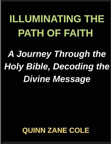 Cover image for Illuminating the Path of Faith, A Journey Through the Holy Bible, Decoding the Divine Message, Insights into the Holy Bible, Unveiling the Sacred Scrolls