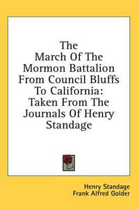 Cover image for The March of the Mormon Battalion from Council Bluffs to California: Taken from the Journals of Henry Standage