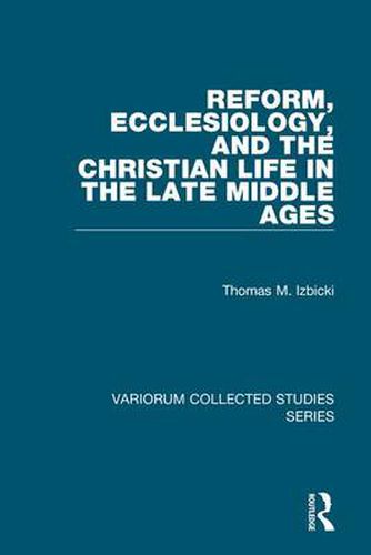 Cover image for Reform, Ecclesiology, and the Christian Life in the Late Middle Ages