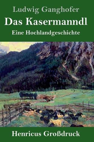 Das Kasermanndl (Grossdruck): Eine Hochlandgeschichte