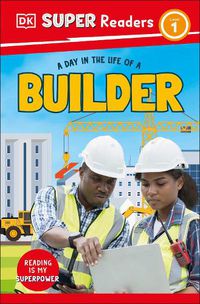 Cover image for DK Super Readers Level 1 A day in the Life of a Builder