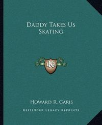 Cover image for Daddy Takes Us Skating