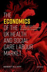 Cover image for The Economics of the UK Health and Social Care Labour Market