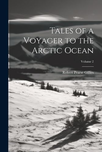 Tales of a Voyager to the Arctic Ocean; Volume 2