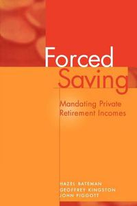 Cover image for Forced Saving: Mandating Private Retirement Incomes