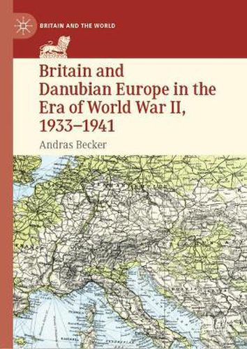 Britain and Danubian Europe in the Era of World War II, 1933-1941