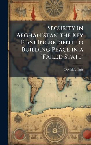 Cover image for Security in Afghanistan the Key First Ingredient to Building Peace in a "Failed State"
