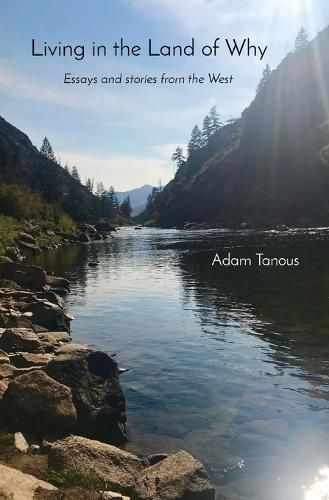 Cover image for Living in the Land of Why: Essays and Stories from the West