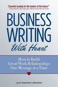 Cover image for Business Writing with Heart: How to Build Great Work Relationships One Message at a Time