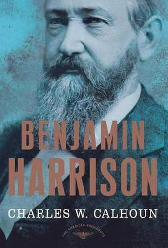 Cover image for Benjamin Harrison: The American Presidents Series: The 23rd President, 1889-1893