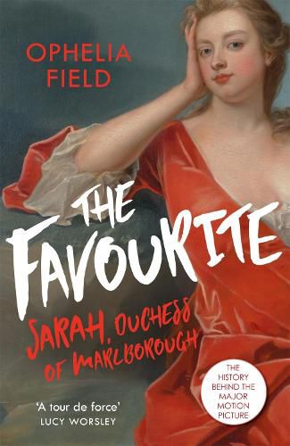 The Favourite: The Life of Sarah Churchill and the History Behind the Major Motion Picture