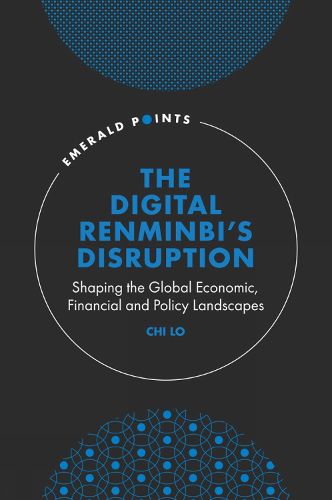 Cover image for The Digital Renminbi's Disruption: Shaping the Global Economic, Financial and Policy Landscapes