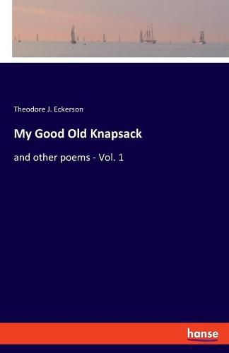 Cover image for My Good Old Knapsack: and other poems - Vol. 1