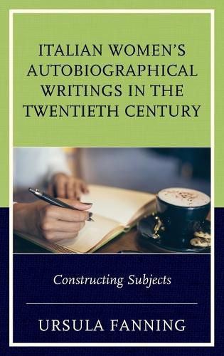 Cover image for Italian Women's Autobiographical Writings in the Twentieth Century: Constructing Subjects