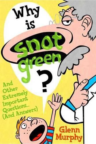 Cover image for Why Is Snot Green?: And Other Extremely Important Questions (and Answers)