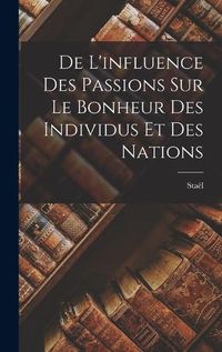 Cover image for De L'influence des Passions sur le Bonheur des Individus et des Nations