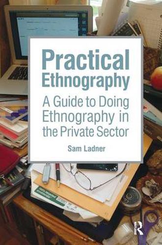 Cover image for Practical Ethnography: A Guide to Doing Ethnography in the Private Sector