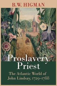 Cover image for Proslavery Priest: The Atlantic World of John Lindsay, 1729-1788