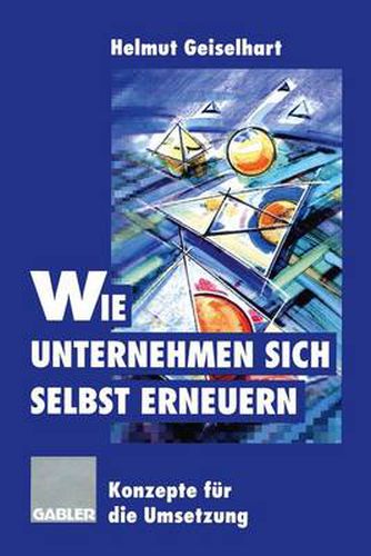 Cover image for Wie Unternehmen sich selbst erneuern: Konzepte fur die Umsetzung