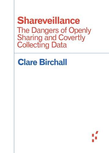 Cover image for Shareveillance: The Dangers of Openly Sharing and Covertly Collecting Data