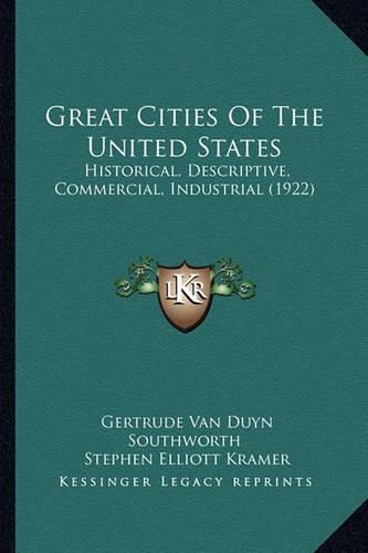 Cover image for Great Cities of the United States Great Cities of the United States: Historical, Descriptive, Commercial, Industrial (1922) Historical, Descriptive, Commercial, Industrial (1922)