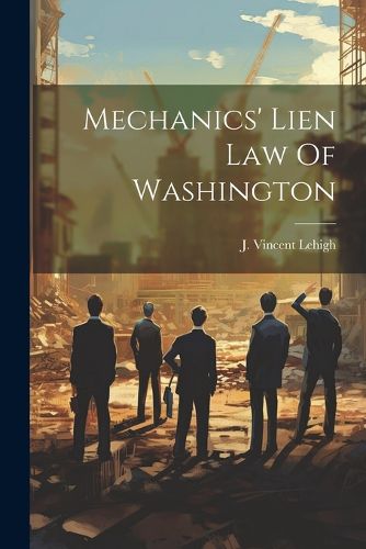 Cover image for Mechanics' Lien Law Of Washington