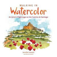 Cover image for Walking in Watercolor: An Artist's Pilgrimage on the Camino de Santiago