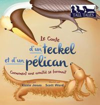 Cover image for Le Conte d'un teckel et d'un pelican (French/English Bilingual Hard Cover): Le Debut d'une amitie (Tall Tales # 2)