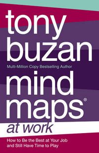 Cover image for Mind Maps at Work: How to be the Best at Work and Still Have Time to Play