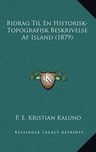Cover image for Bidrag Til En Historisk-Topografisk Beskrivelse AF Island (1879)