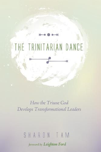 Cover image for The Trinitarian Dance: How the Triune God Develops Transformational Leaders