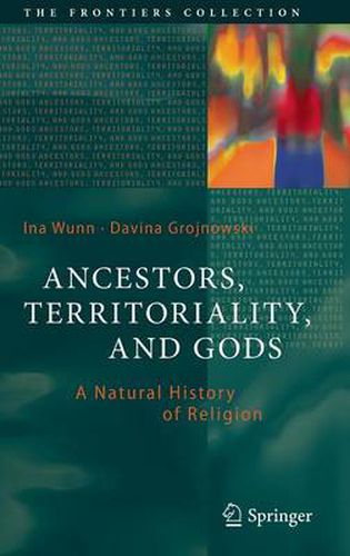 Cover image for Ancestors, Territoriality, and Gods: A Natural History of Religion