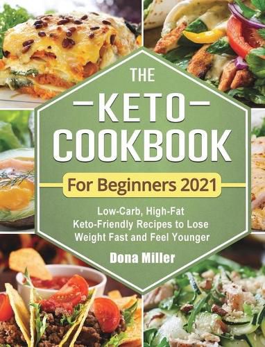 Cover image for The Keto Cookbook For Beginners 2021: Low-Carb, High-Fat Keto-Friendly Recipes to Lose Weight Fast and Feel Younger