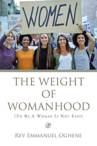 Cover image for The Weight of Womanhood: {To Be a Woman Is Not Easy}