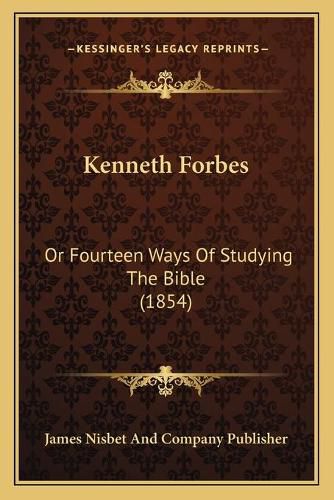 Cover image for Kenneth Forbes: Or Fourteen Ways of Studying the Bible (1854)