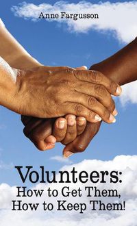 Cover image for Volunteers: How to Get Them, How to Keep Them!