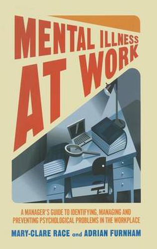 Cover image for Mental Illness at Work: A manager's guide to identifying, managing and preventing psychological problems in the workplace