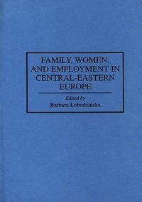 Cover image for Family, Women, and Employment in Central-Eastern Europe