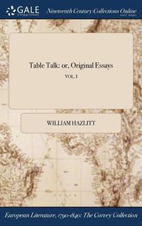Cover image for Table Talk: Or, Original Essays; Vol. I