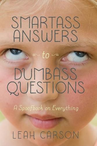 Cover image for Smartass Answers to Dumbass Questions: A Spoofbook on Everything