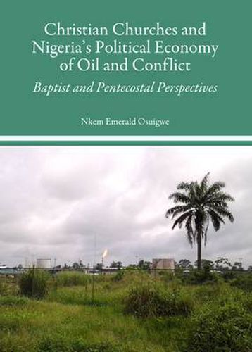Cover image for Christian Churches and Nigeria's Political Economy of Oil and Conflict: Baptist and Pentecostal Perspectives
