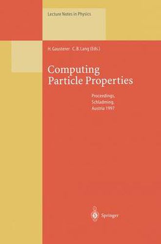 Computing Particle Properties: Proceedings of the 36. Internationale Universitatswochen fur Kern- und Teilchenphysik, Schladming, Austria, March 1-8, 1997