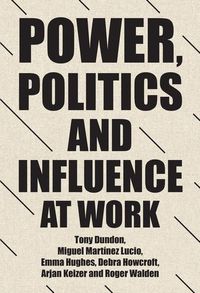 Cover image for Power, Politics and Influence at Work