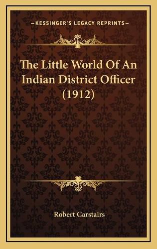 Cover image for The Little World of an Indian District Officer (1912)